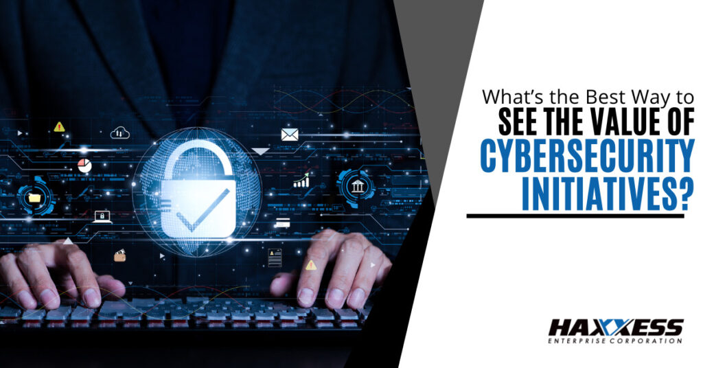 What’s the Best Way to See the Value of Cybersecurity Initiatives